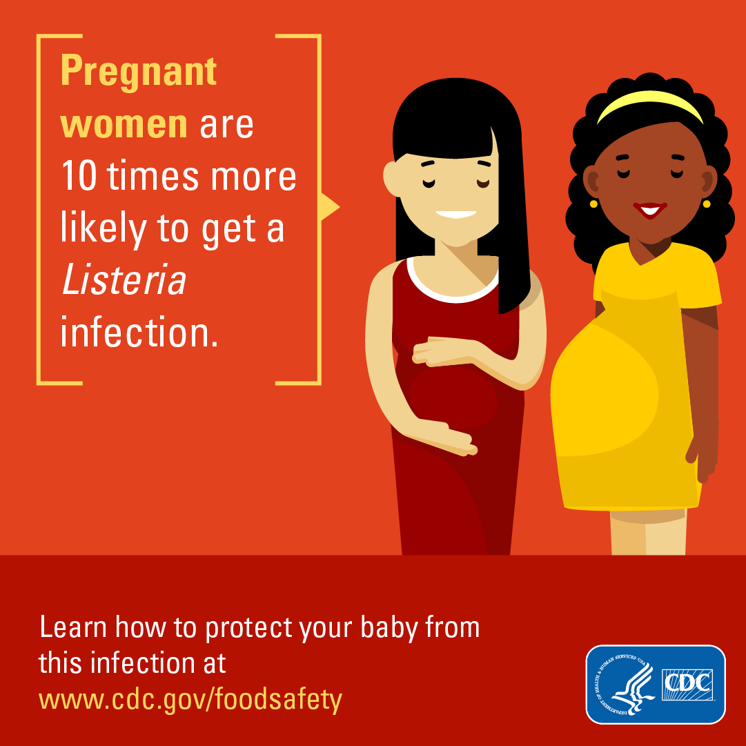 Pregnant women are 10 times more likely to get a Listeria infection